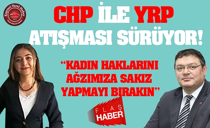 CHP İle YRP’nin Düellosu Sürüyor!
