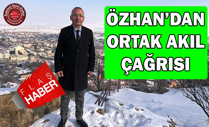 Erhan Özhan’da Ortak Akıl Çağrısı