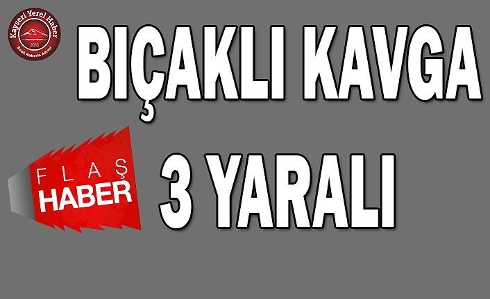 Kayseri'de Bıçaklı Kavga: 3 Yaralı